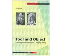 Tool And Object: A History And Philosophy Of Category Theory (Science Networks. Historical Studies)