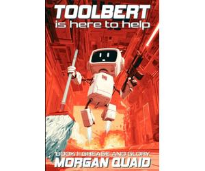 Toolbert is Here to Help: Grease and Glory: Book 1: An Action Packed Sci-Fi Comedy Adventure