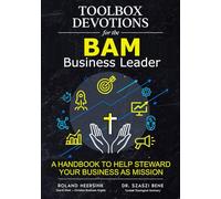 Toolbox Devotions for the BAM Business Leader: A Handbook to Help Steward your Business as Mission