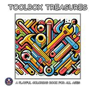 TOOLBOX TREASURES: A COLLECTION OF EVERYDAY TOOLS TO COLOR: A Coloring Book For Adults, Teens and Kids!