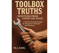 Toolbox Truths: Devotions From Under the Hood: A 365-Day Devotional Guide for Automotive Technicians and Tradesmen of Faith