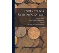 Toolkets For User Innovation: The Design Side Of Mass Customization