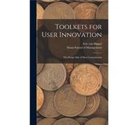 Toolkets for User Innovation The Design Side of Mass Customization - Eric von Hippel - Creative Media Partners LLC - Livre en Anglais Eric von HippelEric von Hippel (Auteur)