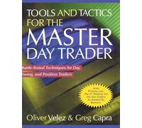 Tools and Tactics for the Master Day Trader: Battle-Tested Techniques for Day, Swing, and Position Traders