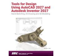 Tools for Design Using AutoCAD 2027 and Autodesk Inventor 2027: Hand Sketching, 2D Drawing and 3D Modeling
