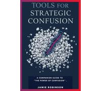 Tools for Strategic Confusion: A Companion Guide to The Power of Confusion