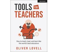 Tools for Teachers: How to teach, lead, and learn like the world's best educators
