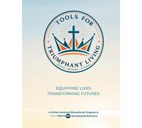 Tools for Triumphant Living: Equipping Lives Transforming Futures