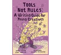 Tools, Not Rules: A Writing Guide for Young Creatives