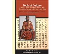 Tools Of Culture - Japan's Cultural, Intellectual, Medical, And Technological Contacts In East Asia, 1100s-1500s