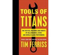 Tools of titans The tactics, routines and habits of billionnaires, icons and world-class performers - Tim Ferriss - Vermilion - broché - Essai