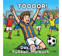 TOOOOR! Das große Fußball-Malbuch: Anpfiff für kleine Kicker: Spannende Spiele, coole Tricks und jubelnde Fans zum Ausmalen!