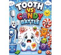 Tooth Vs Candy Battle: A Fun Dental Care Coloring Book For Kids Ages 4-8: Teach Brushing Habits, Tooth Health Activities, And Cute Cartoon Hygiene Coloring Pages