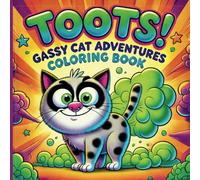 TOOTS! Gassy Cat Adventures Coloring Book: Purr-fectly Silly, Fart-Filled Fun for Kids, Adults, and Anyone Who Loves to Laugh!