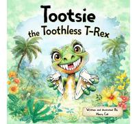 Tootsie the Toothless T- Rex: A Funny Rhyming Story for Kids about Growing Up and Losing Your First Teeth.