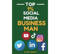 Top 1% Social Media Businessman: A Beginner's Guide For Entrepreneurs To Build, Scale, And Monetize A Successful Business On Social Media Using Proven Strategies For Growth And Profit