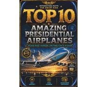 Top 10 Amazing Presidential Airplanes: Interesting Facts for Smart Kids About Secret Technology, VIP Design, Long-Range Flight, Bonus Activities, and a Certificate of Achievement