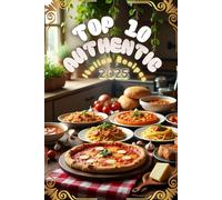 Top 10 Authentic Italian Recipes: Classic Dishes Straight from the Heart of Italy