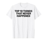 Top 10 des Choses Qui ne se sont jamais produites appelant Les menteurs Sombres T-Shirt