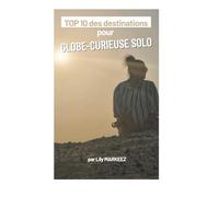 Top 10 des Destinations à Faire en Solo: Guide de Voyage pour explorer le Monde en Toute Liberté