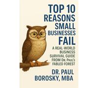 Top 10 Reasons Small Businesses Fail: A Real-World Business Survival Guide from Dr. Paul’s Fabled Forest