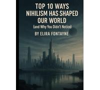 Top 10 Ways Nihilism Has Shaped Our World: (and Why You Didn’t Notice)