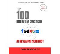 Top 100 AI Research Scientist Interview questions: Fully Solved: Tackle Complex AI Interview Questions With Ease