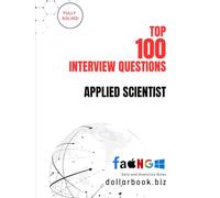 Top 100 Applied Scientist Interview questions: Fully Solved: Demonstrate Your Research and Data Skills with Confidence