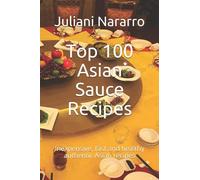 Top 100 Asian Sauce Recipes: Inexpensive, fast and healthy authentic Asian recipes