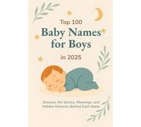 Top 100 Baby Names for Boys in 2025: Discover the Most Popular and Meaningful Baby Boy Names with Origins, Meanings, and Naming Tips for Expecting Parents