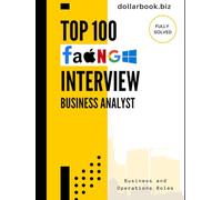 Top 100 Business Analyst Interview questions: Fully Solved: Master the Most Commonly Asked Questions and Win Your Dream BA Job