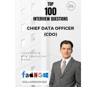 Top 100 Chief Data Officer (CDO) Interview questions: Fully Solved: Answer Like a Visionary in Data Governance and Strategy