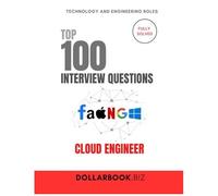 Top 100 Cloud Engineer Interview Questions: Fully Solved: Confidently Address Cloud Architecture & Devops Scenarios (Top 100 Interview Questions: Technology And Engineering Series)