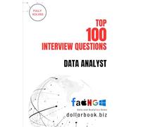Top 100 Data Analyst Interview questions: Fully Solved: Stand Out with Practical, Data-Driven Interview Answers