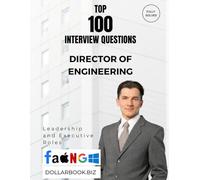 Top 100 Director of Engineering Interview questions: Fully Solved: Prove Your Team Leadership and Technical Insight