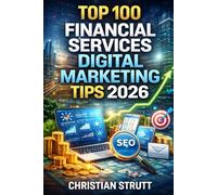 Top 100 Financial Services Digital Marketing Tips 2026: An expert guide of proven digital marketing tactics for financial services businesses