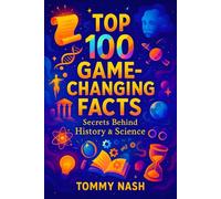 Top 100 Game-Changing Facts: Secrets Behind History & Science | Uncover Hidden Discoveries & Untold Stories That Shaped Our World - Ultimate Guide!