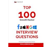 Top 100 Growth Hacker Interview questions: Fully Solved: Answer Like a Creative and Analytical Growth Pro