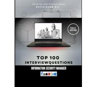 Top 100 Information Security Manager Interview questions: Fully Solved: Lead Security Culture From the Interview On