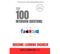 Top 100 Machine Learning Engineer Interview questions: Fully Solved: Explain Models, Data, and Tradeoffs Clearly