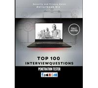 Top 100 Penetration Tester Interview Questions: Fully Solved: Break Into The Role With Technical Precision (Top 100 Interview Questions: Security And Privacy Series)