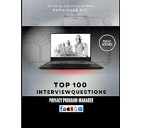 Top 100 Privacy Program Manager Interview questions: Fully Solved: Protect Data and Lead Programs With Authority