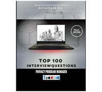 Top 100 Privacy Program Manager Interview Questions: Fully Solved: Protect Data And Lead Programs With Authority (Top 100 Interview Questions: Security And Privacy Series)
