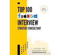 Top 100 Strategy Consultant Interview questions: Fully Solved: Sharpen Your Strategic Thinking and Nail the Interview