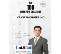 Top 100 VP of Engineering Interview questions: Fully Solved: Demonstrate Your Executive Edge in Tech Leadership