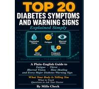 TOP 20 DIABETES SYMPTOMS AND WARNING SIGNS EXPLAINED SIMPLY: A Plain-English Guide to Fatigue, Thirst, Blurred Vision, Slow Healing, and Every Major Diabetes Warning Sign.