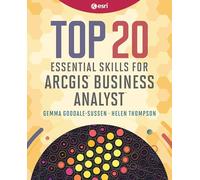 Top 20 Essential Skills for ArcGIS Business Analyst