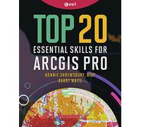 Top 20 Essential Skills for ArcGIS Pro