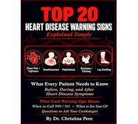 Top 20 Heart Disease Warning Signs Explained Simply: What Every Patient Needs to Know Before, During, and After the Most Common Heart Operations - What Surgeons Do, What Recovery Actually Looks.