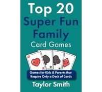 Top 20 Super Fun Family Card Games: Games for Kids & Parents that Require Only a Deck of Cards